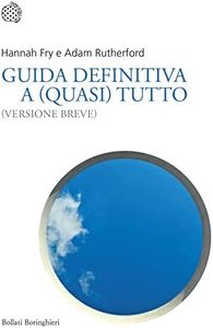 Guida definitiva a (quasi) tutto. (Versione breve)