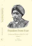 Freedom From Fear Collected Works of K.P.S Gill