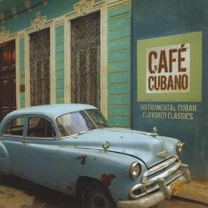 Cafe Cubano: Instrumental Cuban Flavored Classics