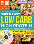 Super Easy Low Carb High Protein Cookbook: Delicious and Quick Recipes to Improve Your Fitness and Maintain Long-Lasting Health, including a 28+28 Day Weight Loss and Muscle Growth Meal Plan