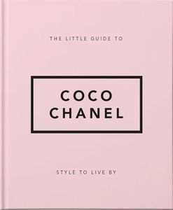 The Little Guide to Coco Chanel: Style to Live By: 1