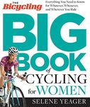 The Bicycling Big Book of Cycling for Women: Everything You Need to Know for Whatever, Whenever, and Wherever You Ride