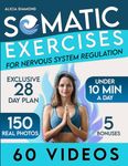 Somatic Exercises for Nervous System Regulation: 60 Video-Guided Techniques to Reignite Your Inner Strength, Release Trauma, Calm Nerves, and Relieve Stress