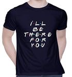 CreativiT Graphic Printed T-Shirt for Unisex Friends(I'll BE There for You) Tshirt | Casual Half Sleeve Round Neck T-Shirt | 100% Cotton | D00331-73_Navy Blue_Small