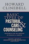 Basic Types of Pastoral Care & Counseling: Resources for the Ministry of Healing & Growth, Third Edition: Resources for the Ministry of Healing and Growth