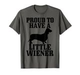 Proud To Have Little Wiener Dog Funny Dachshund Dad Gift T-Shirt