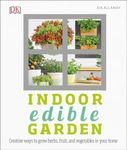 Indoor Edible Garden: Creative Ways to Grow Herbs, Fruits, and Vegetables in Your Home