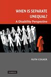 When is Separate Unequal?: A Disability Perspective (Cambridge Disability Law and Policy Series)