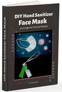 DIY Hand Sanitizer, Face Mask and Hygiene Product Recipes