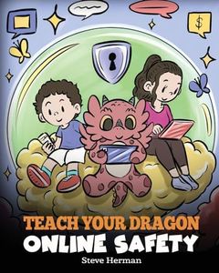 Teach Your Dragon Online Safety: A Story About Navigating the Internet Safely and Responsibly (My Dragon Books)