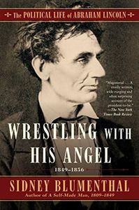 Wrestling With His Angel: The Political Life of Abraham Lincoln Vol. II, 1849-1856: Volume 2