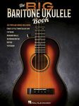 The Big Baritone Ukulele Book: 125 