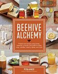 Beehive Alchemy: Projects and recipes using honey, beeswax, propolis, and pollen to make your own soap, candles, creams, salves, and more