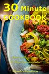 30 Minute Cookbook: Quick and Easy Recipes for Busy People on a Budget: Healthy and Affordable Mediterranean Meals