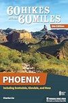 60 Hikes Within 60 Miles: Phoenix: Including Scottsdale, Glendale, and Mesa