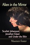 Alien in the Mirror: Scarlett Johansson, Jonathan Glazer and Under the Skin