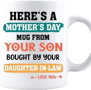 Here Is Mother's Day Mug From Your Son Bought By Your Daughter-In-Law Funny Coffee Mug - Fun Gift To Mother-In-Law on Mother's Day Birthday Anniversary (White, 11oz)