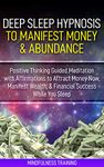 Deep Sleep Hypnosis to Manifest Money & Abundance: Positive Thinking Guided Meditation with Affirmations to Attract Money Now, Manifest Wealth, & Financial ... Guided Imagery & Visualization Techniques)