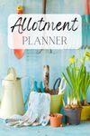 Allotment Planner: Sow, Grow, Repeat