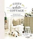 Cozy White Cottage: 100 Ways to Lov