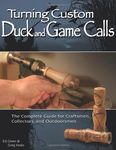 Turning Custom Duck and Game Calls: The Complete Guide for Craftsmen, Collectors, and Outdoorsmen by Ed Glenn (October 07,2005)