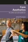 Care Aesthetics: For artful care and careful art (Routledge Studies in Care Aesthetics)