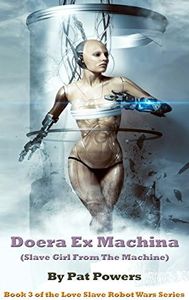 Doera Ex Machina: (Slave Girl From the Machine): Book 3 of the Love Slave Robot Wars Series