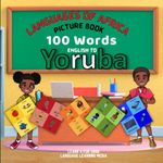 Languages of Africa Kids Picture Book: 100 Words - English to Yoruba (Learn 4 Fun 3000) (Learn Yoruba)