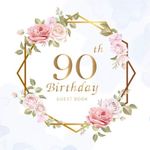 90th Birthday Guest Book: Beautiful Flowers Leaves | Keepsake Memory Book and Gift Log | Message Anniversary | Guest Write in & Well Wishes | ... Party Decorations | For Friend and Family