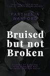 Bruised but not Broken: Stories of 