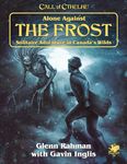 Chaosium Call of Cthulhu: Alone Against The Frost: Solitaire Adventure in Canada's Wilds (Book)