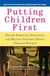 Putting Children First: Proven Parenting Strategies for Helping Children Thrive Through Divorce