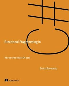 Functional Programming in C#: How to write better C# code