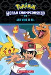 Ash Wins It All! (Pokémon: World Championship Trilogy #3)