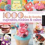 1,000 Ideas for Decorating Cupcakes, Cookies & Cakes