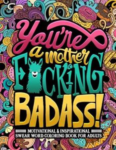 You're a Mother F*cking Badass: Motivational & Inspirational Swear Word Coloring Book for Adults