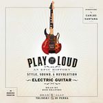 Play It Loud: An Epic History of the Style, Sound, and Revolution of the Electric Guitar