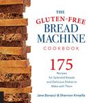 The Gluten-Free Bread Machine Cookbook: 175 Recipes for Splendid Breads and Delicious Dishes to Make with Them