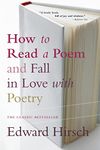 How To Read A Poem: And Fall in Love with Poetry