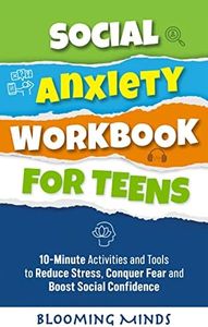 Social Anxiety Workbook for Teens: 10-Minute Activities and Tools to Reduce Stress, Conquer Fear, and Boost Social Confidence (Personal Development and Wellness Books for Teens 2)