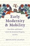 Early Modernity and Mobility: Port Cities and Printers across the Armenian Diaspora, 1512-1800