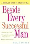 Beside Every Successful Man: A Woman's Guide to Having It All