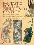 Fantastic Beasts of the Nineteenth Century: Dragons, Birds, and Incredible Sea Creatures (Dover Fine Art, History of Art)