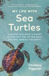 My Life with Sea Turtles: A Marine 