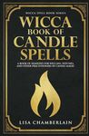 Wicca Book of Candle Spells: A Beginner’s Book of Shadows for Wiccans, Witches, and Other Practitioners of Candle Magic (Wicca Spell Books Series)