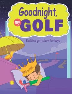 Goodnight, My Golf. Bedtime golf story for boys.: 3