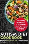 Autism Diet Cookbook: Kid-Friendly Meal Recipes to Treat Child's Autism, Asperger's and ADHD