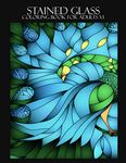 Stained Glass Coloring Book For Adults V1: Stress Relieving Designs for Adults, Relaxation ,Beautiful Artwork and Designs , Coloring Book