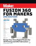 Fusion 360 for Makers: Design Your Own Digital Models for 3D Printing and CNC Fabrication