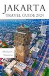 Jakarta Travel Guide 2024: The Upda